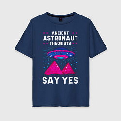 Футболка оверсайз женская Ancient Astronaut Theorist Say Yes, цвет: тёмно-синий