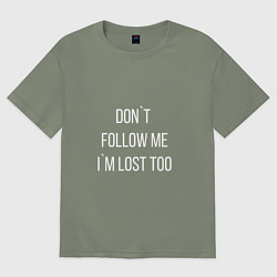 Футболка оверсайз женская Dont follow me Im lost too, цвет: авокадо