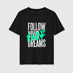 Футболка оверсайз женская Follow Your Fake Dreams, цвет: черный