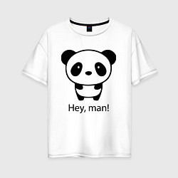 Женская футболка оверсайз Эй, чувак! Панда Hey, man! Panda