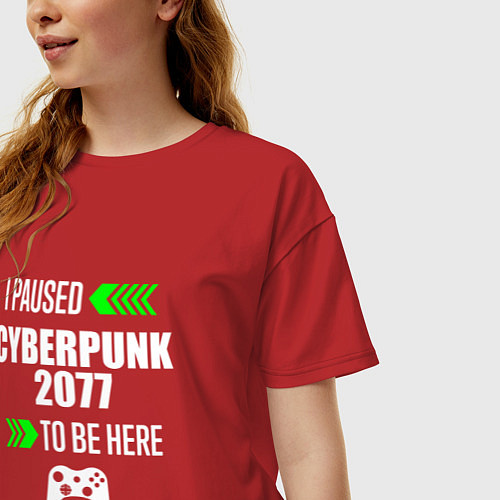 Женская футболка оверсайз I Paused Cyberpunk 2077 To Be Here с зелеными стре / Красный – фото 3