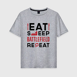 Футболка оверсайз женская Надпись: Eat Sleep Battlefield Repeat, цвет: меланж