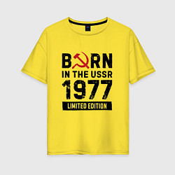 Футболка оверсайз женская Born In The USSR 1977 Limited Edition, цвет: желтый