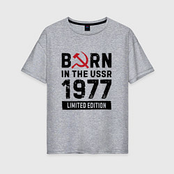 Футболка оверсайз женская Born In The USSR 1977 Limited Edition, цвет: меланж