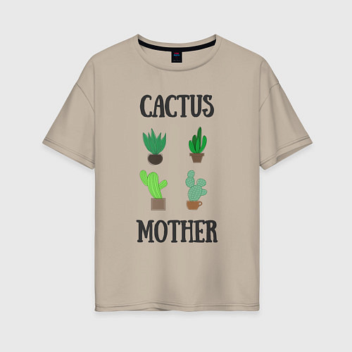 Женская футболка оверсайз Cactus Mother, Мать кактусов / Миндальный – фото 1