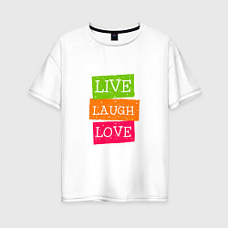 Футболка оверсайз женская Live laugh love quote, цвет: белый