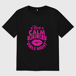 Футболка оверсайз женская Keep calm were on a girls night, цвет: черный