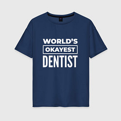 Женская футболка оверсайз Worlds okayest dentist