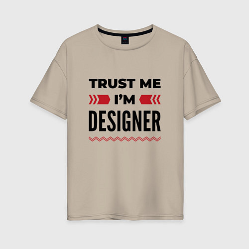 Женская футболка оверсайз Trust me - Im designer / Миндальный – фото 1