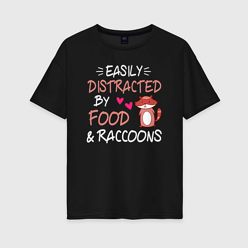 Женская футболка оверсайз Легко отвлекаюсь на еду и енотов / Черный – фото 1