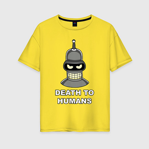 Женская футболка оверсайз Bender - death to humans / Желтый – фото 1