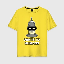 Футболка оверсайз женская Bender - death to humans, цвет: желтый