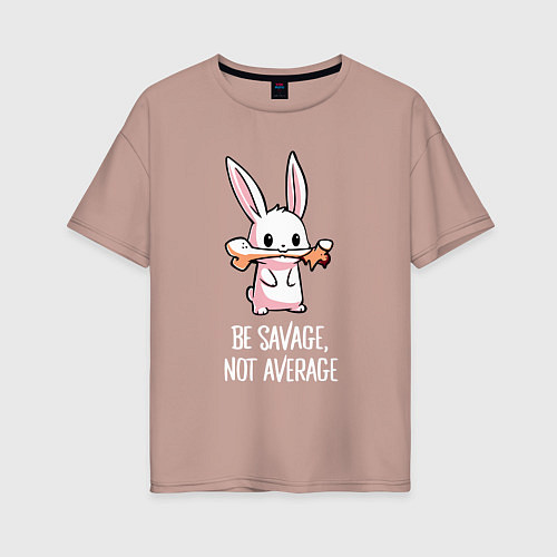 Женская футболка оверсайз Be savage, not average / Пыльно-розовый – фото 1