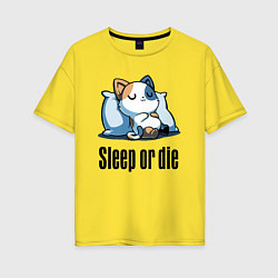 Футболка оверсайз женская Sleep or die - motto, цвет: желтый