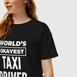 Футболка оверсайз женская Worlds okayest taxi driver, цвет: черный — фото 2