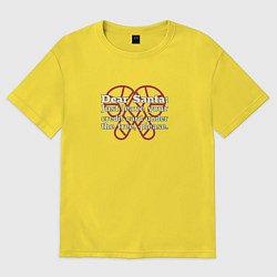Футболка оверсайз женская Дорогой Санта, просто оставь кредитку под ёлкой, цвет: желтый