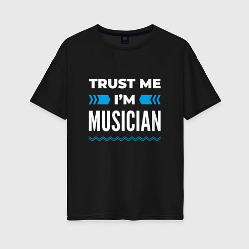 Женская футболка оверсайз Trust me Im musician / Черный – фото 1