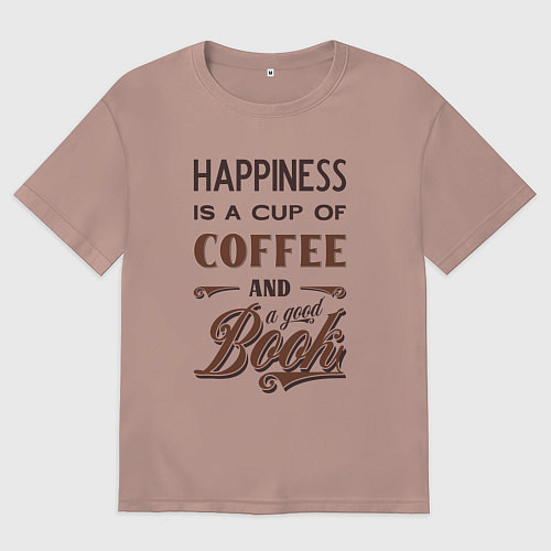 Женская футболка оверсайз Счастье это чашка кофе и хорошая книга / Пыльно-розовый – фото 1