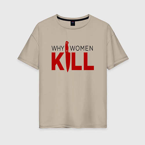 Женская футболка оверсайз Why Women Kill logo / Миндальный – фото 1