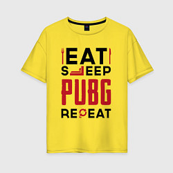 Футболка оверсайз женская Надпись: eat sleep PUBG repeat, цвет: желтый