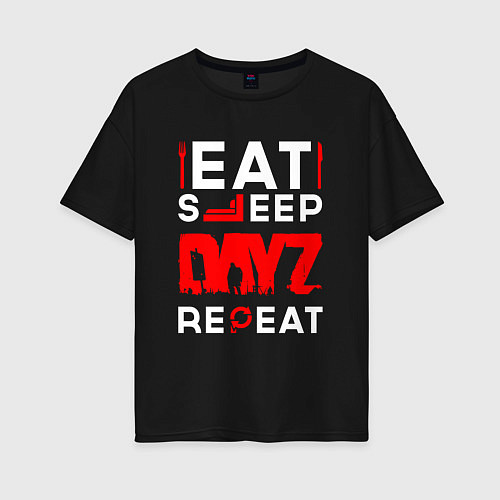 Женская футболка оверсайз Надпись eat sleep DayZ repeat / Черный – фото 1