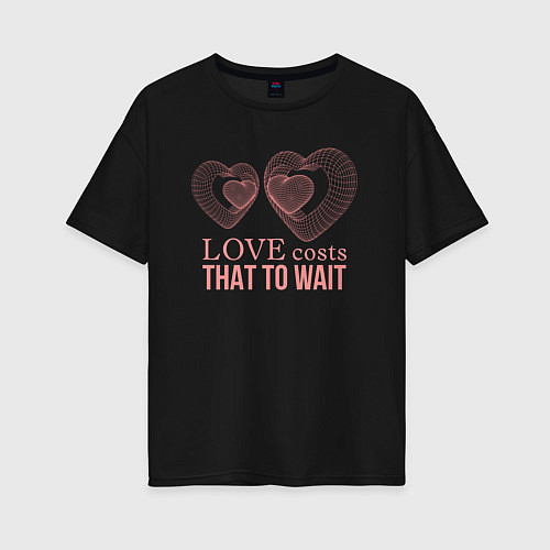 Женская футболка оверсайз Love costs that to wait / Черный – фото 1