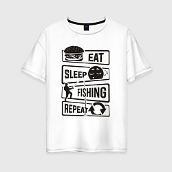 Футболка оверсайз женская Eat sleep fishing repeat, цвет: белый