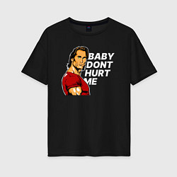 Футболка оверсайз женская Baby dont hurt me - Mike OHearn, цвет: черный