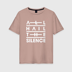 Женская футболка оверсайз All Hail The Silence