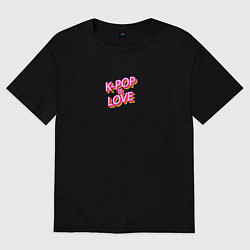 Футболка оверсайз женская K-pop is love, цвет: черный