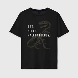 Футболка оверсайз женская Eat - sleep - paleontology, цвет: черный