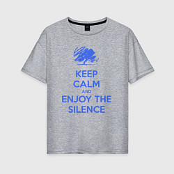 Женская футболка оверсайз Keep calm and enjoy the silence