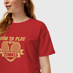 Футболка оверсайз женская Рождён играть в теннис, цвет: красный — фото 2