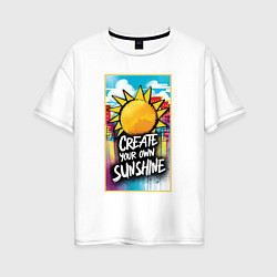 Женская футболка оверсайз Create your own sunshine