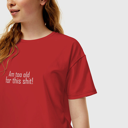 Женская футболка оверсайз Я стар для этого дерьма / Красный – фото 3