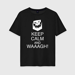 Женская футболка оверсайз Warhammer keep calm and waaagh