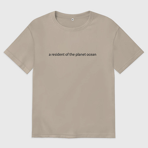Женская футболка оверсайз Житель планеты океан / Миндальный – фото 1