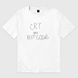 Женская футболка оверсайз Cry and keep going