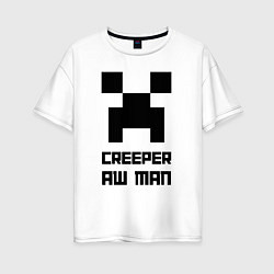 Футболка оверсайз женская Creeper Aw Man, Майнкрафт мем, цвет: белый