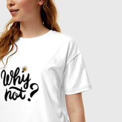 Футболка оверсайз женская Фраза Why not, цвет: белый — фото 2