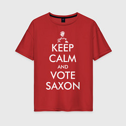 Футболка оверсайз женская Keep Calm & Vote Saxon, цвет: красный