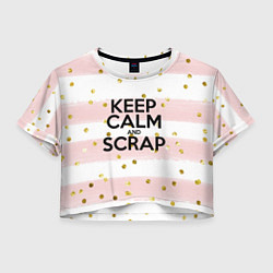 Футболка 3D укороченная женская Keep Calm & Scrap, цвет: 3D-принт