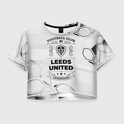 Футболка 3D укороченная женская Leeds United Football Club Number 1 Legendary, цвет: 3D-принт