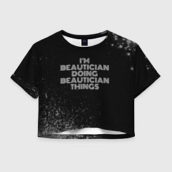 Женский топ Im beautician doing beautician things: на темном