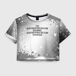 Футболка 3D укороченная женская Im doing entrepreneur things: на светлом, цвет: 3D-принт