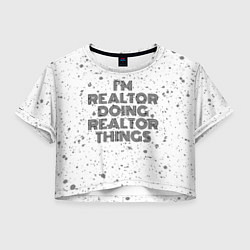 Футболка 3D укороченная женская Im doing realtor things: на светлом, цвет: 3D-принт