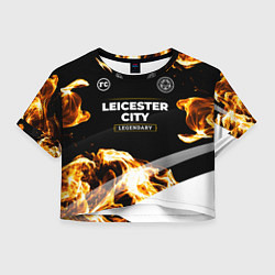 Футболка 3D укороченная женская Leicester City legendary sport fire, цвет: 3D-принт