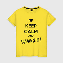 Футболка хлопковая женская Keep Calm & WAAAGH, цвет: желтый