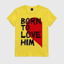Футболка хлопковая женская Born to love him, цвет: желтый