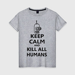 Футболка хлопковая женская Keep Calm & Kill All Humans, цвет: меланж
